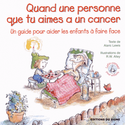 QUAND UNE PERSONNE QUE TU AIMES A UN CANCER - SERIE LUTIN-CONSEIL POUR ENFANTS