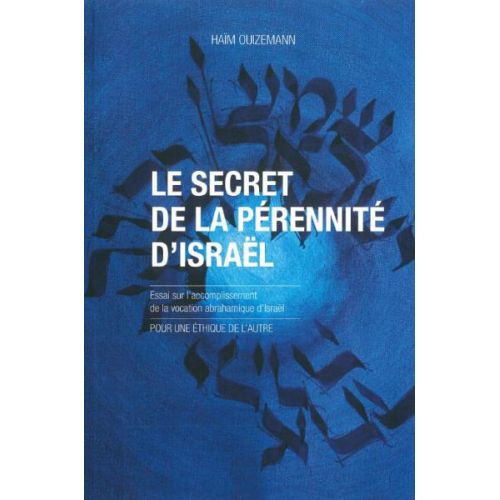 SECRET DE LA PERENNITE D'ISRAEL - ESSAI SUR L'ACCPOMPLISSEMENT DE LA VOCATION ABRAHAMIQUE D'ISRAEL