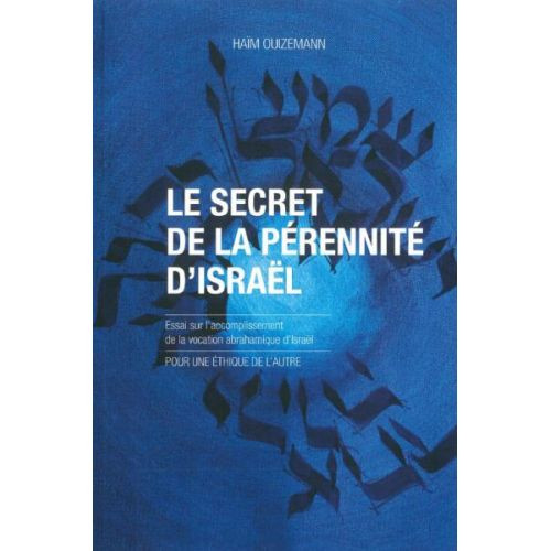 SECRET DE LA PERENNITE D'ISRAEL - ESSAI SUR L'ACCPOMPLISSEMENT DE LA VOCATION ABRAHAMIQUE D'ISRAEL