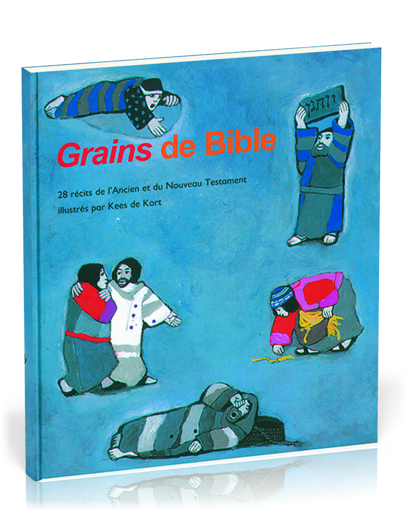 GRAINS DE BIBLE, 28 RECITS DE L'A.T. ET DU N.T., ILLUSTRATIONS DE LA SERIE CE QUE NOUS DIT LA BIBLE