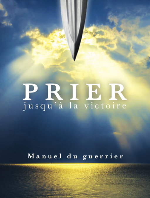 Prier jusqu'à la victoire - Manuel du guerrier