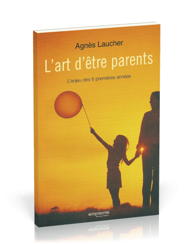 ART D'ETRE PARENTS (L') - L'ENJEU DES 6 PREMIERES ANNEES