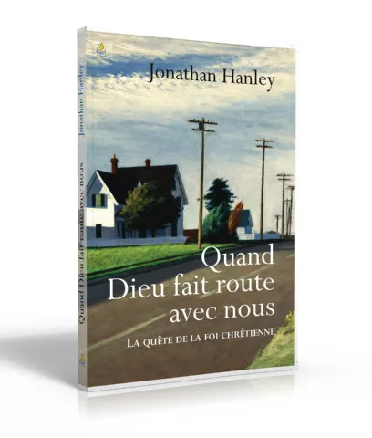 QUAND DIEU FAIT ROUTE AVEC NOUS - LA QUETE DE LA FOI CHRETIENNE