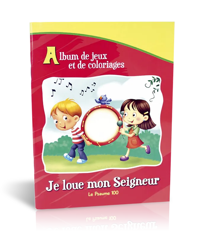 JE LOUE MON SEIGNEUR - LE PSAUME 100 - ALBUM DE JEUX ET DE COLORIAGE