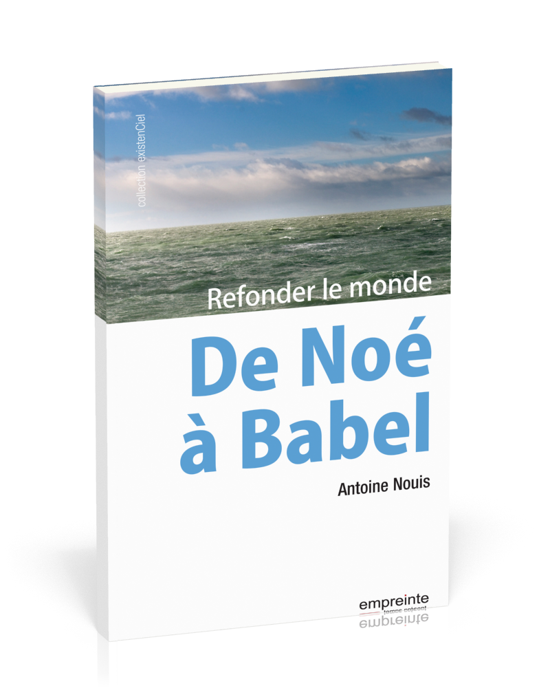DE NOE A BABEL - REFONDER LE MONDE