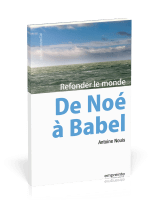 DE NOE A BABEL - REFONDER LE MONDE