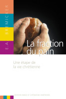 FRACTION DU PAIN (LA).UNE ETAPE DE LA VIE CHRETIENNE