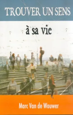 TROUVER UN SENS A SA VIE