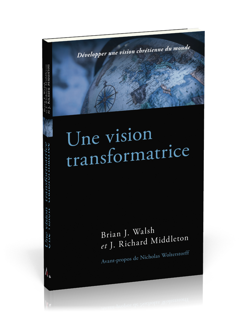 UNE VISION TRANSFORMATRICE - DEVELOPPER UNE VISION CHRETIENNE