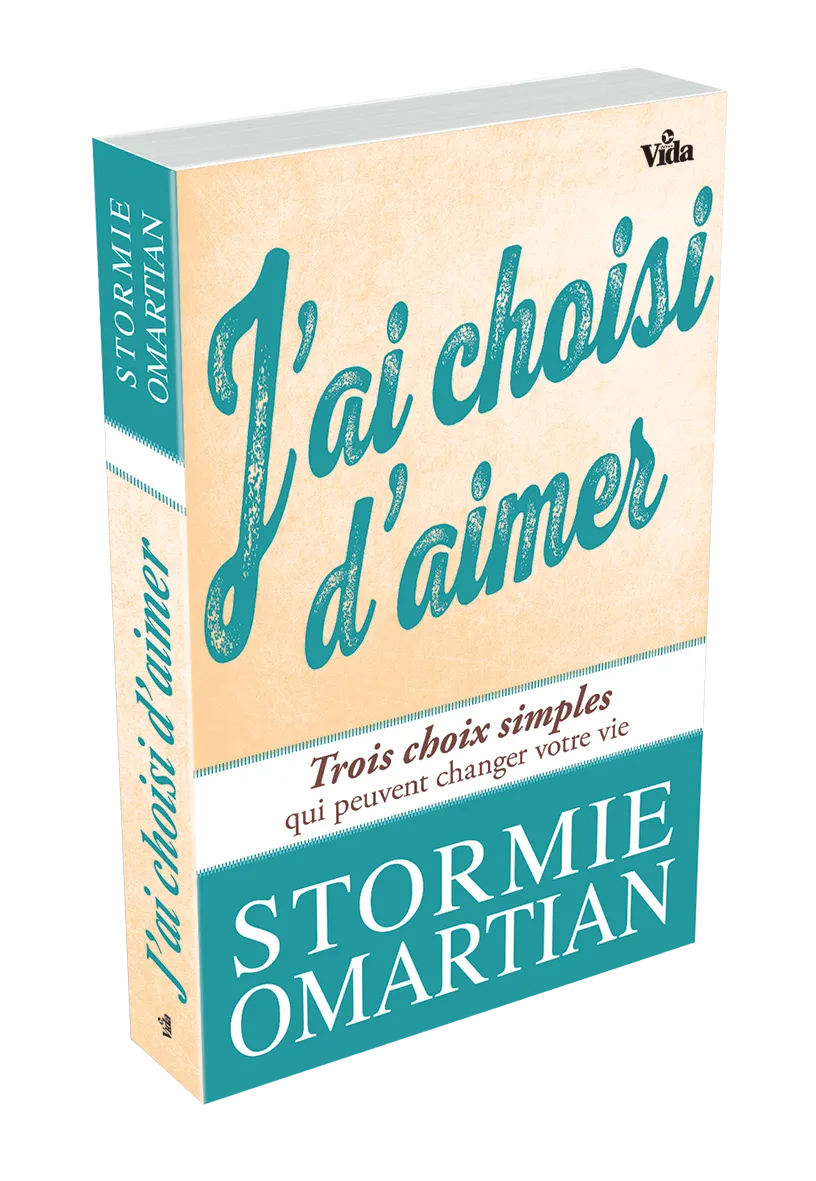 J'AI CHOISI D'AIMER - TROIS CHOIX SIMPLES QUI PEUVENT CHANGER VOTRE VIE