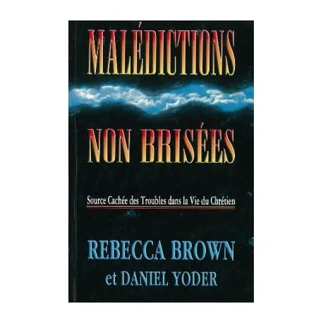 MALEDICTIONS NON BRISEES - SOURCE CACHEE DES TROUBLES DANS LA VIE DU CHRETIEN