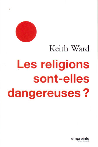 RELIGIONS SONT ELLES DANGEREUSES (LES)