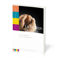 FRACTION DU PAIN (LA).UNE ETAPE DE LA VIE CHRETIENNE