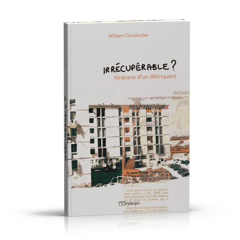 IRRECUPERABLE ? - ITINERAIRE D'UN DELINQUANT