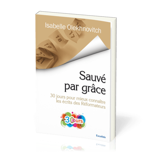 SAUVE PAR GRACE (30 JOURS POUR MIEUX CONNAITRE KES ECRITS DES REFORMATEURS)