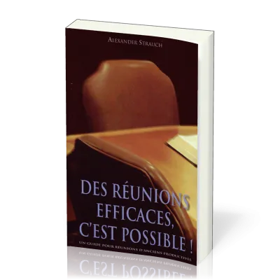 DES REUNIONS EFFICACES C'EST POSSIBLE! - UN GUIDE POUR REUNIONS D'ANCIENS PRODUCTIVES