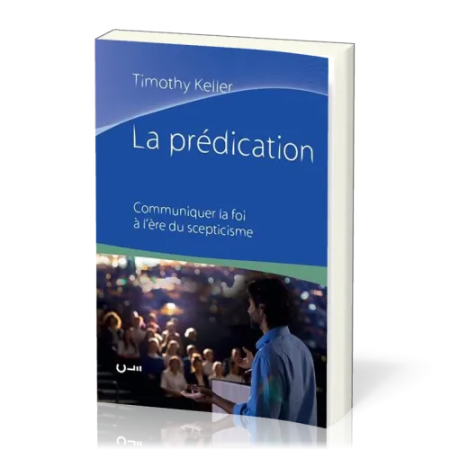 PREDICATION (LA) COMMUNIQUER LA FOI A L'ERE DU SCEPTICISME
