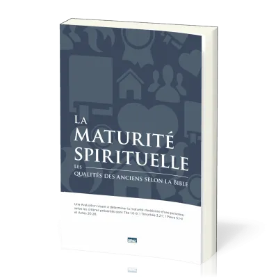 MATURITE SPIRITUELLE (LA)  LES QUALITES DES ANCIENS SELON LA BIBLE
