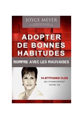 ADOPTER DE BONNES HABITUDES - ROMPRE AVEC LES MAUVAISES