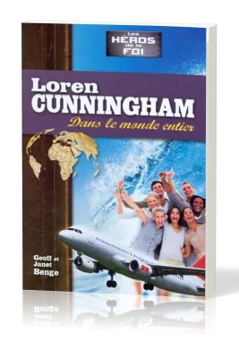 LOREN CUNNINGHAM - DANS LE MONDE ENTIER -