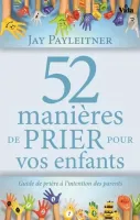 52 MANIERES DE PRIER POUR VOS ENFANTS