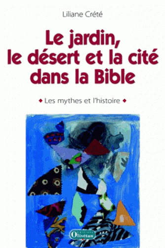 JARDIN LE DESERT ET LA CITE DANS LA BIBLE (LE) - LES MYTHES ET L'HISTOIRE