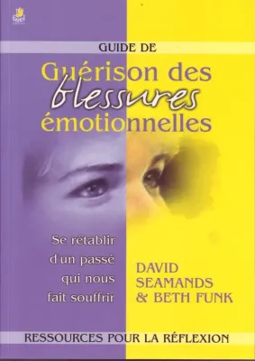 GUIDE DE GUERISON DES BLESSURES EMOTIONNELLES