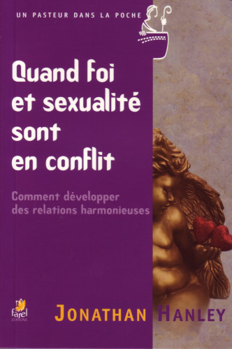 QUAND FOI ET SEXUALITE SONT EN CONFLIT - COMMENT DEVELOPPER DES RELATIONS HARMONIEUSES