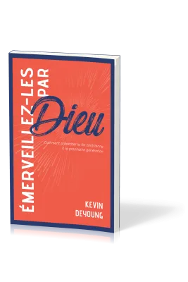 Emerveillez-les par Dieu - Comment présenter la foi chrétienne