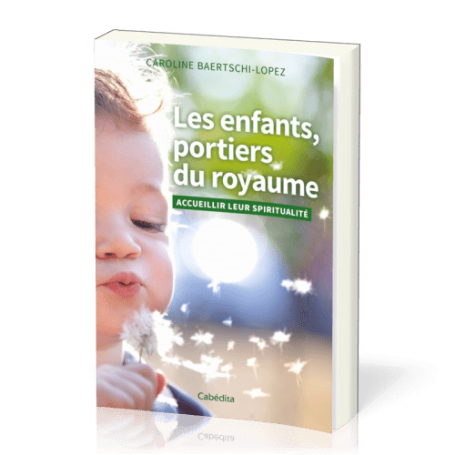 Enfants, portiers du royaume (Les) - accueillir leur spiritualité