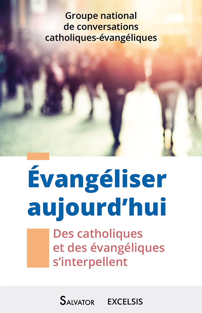 EVANGELISER AUJOURD'HUI - DES CATHOLIQUES ET DES EVANGELIQUES S'INTERPELLENT