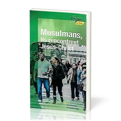 MUSULMANS, ILS RENCONTRENT JESUS-CHRIST