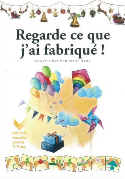 Regarde ce que j'ai fabriqué - activités manuelles pour les 3 - 11 ans