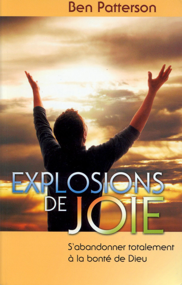 EXPLOSIONS DE JOIE - S'ABANDONNER TOTALEMENT A LA BONTE DE DIEU