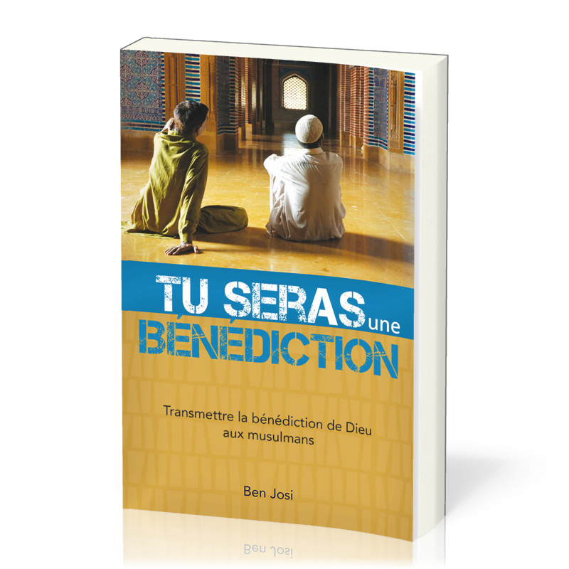 Tu seras une bénédiction - Transmettre la bénédiction de Dieu aux musulmans