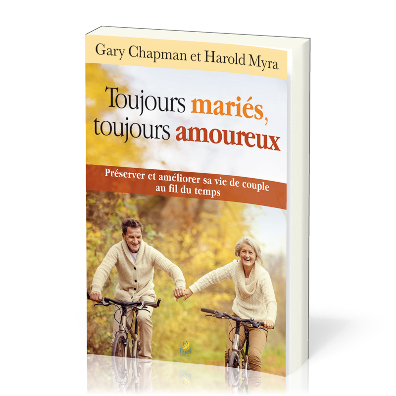 Toujours mariés, toujours amoureux - Préserver et améliorer sa vie de  couple au fil du temps