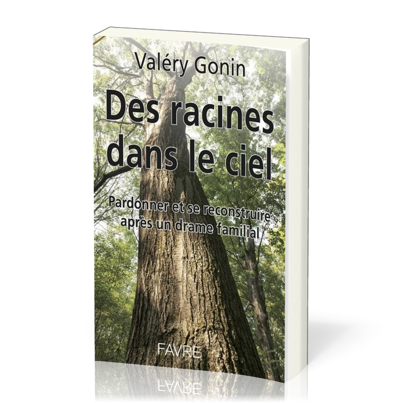 Des racines dans le ciel - Pardonner et se reconstruire après un drame familial