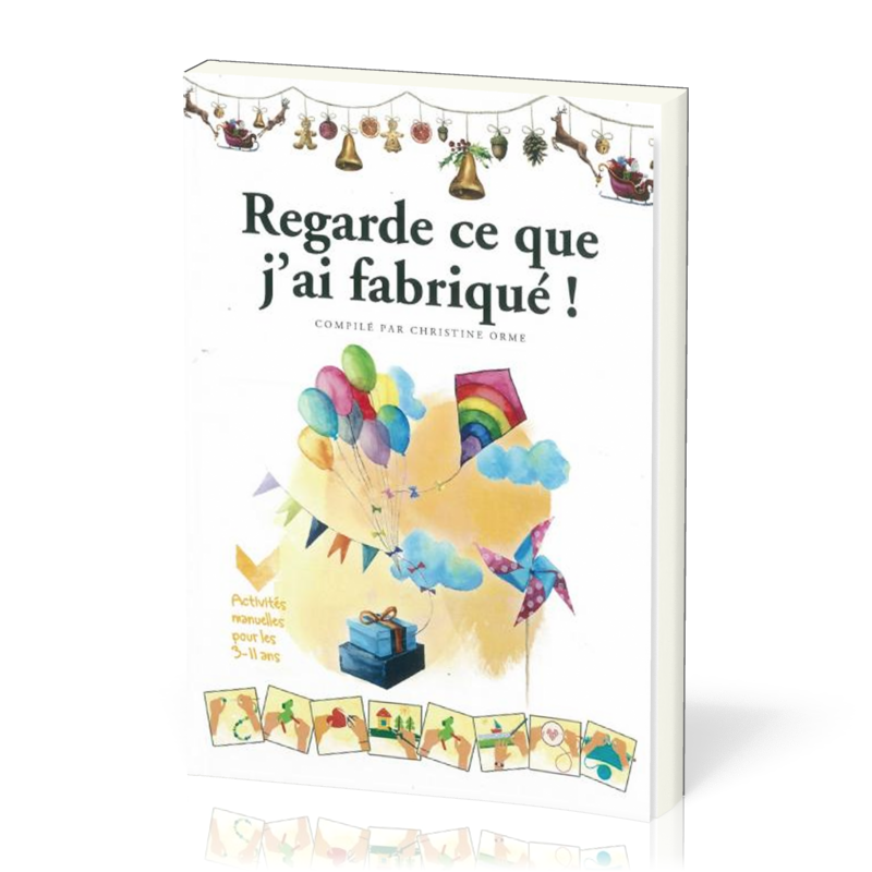 Regarde ce que j'ai fabriqué - activités manuelles pour les 3 - 11 ans