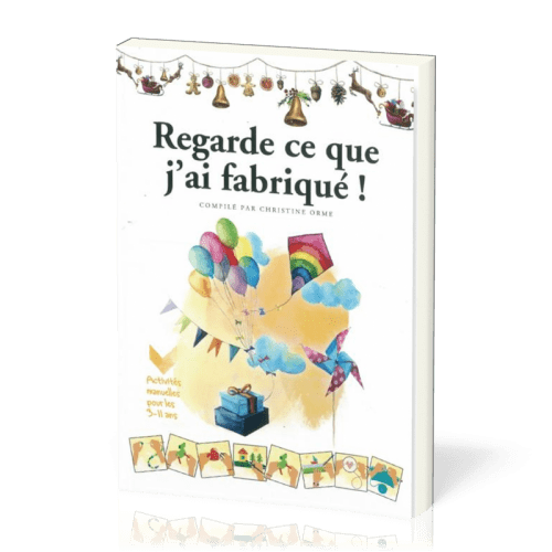 Regarde ce que j'ai fabriqué - activités manuelles pour les 3 - 11 ans