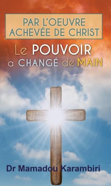 Pouvoir a changé de main (Le) - par l'oeuvre achevée de Christ