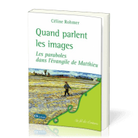 Quand parlent les images - les paraboles dans l'évangile de Matthieu