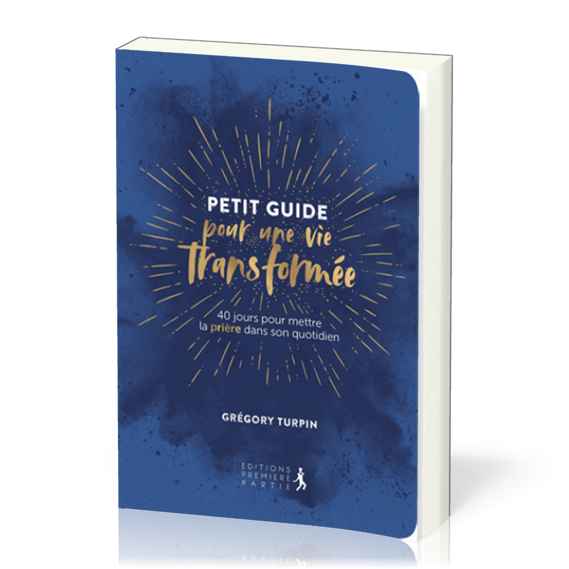 Petit guide pour une vie transformée - 40 jours pour mettre la prière dans son quotidien