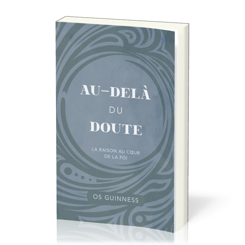 Au-delà du doute - La raison au coeur de la foi