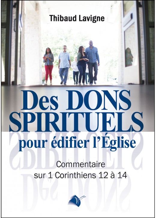 DES DONS SPIRITUELS POUR EDIFIER L'EGLISE