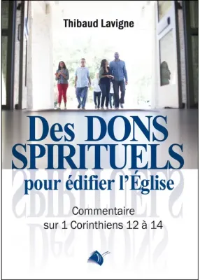 DES DONS SPIRITUELS POUR EDIFIER L'EGLISE