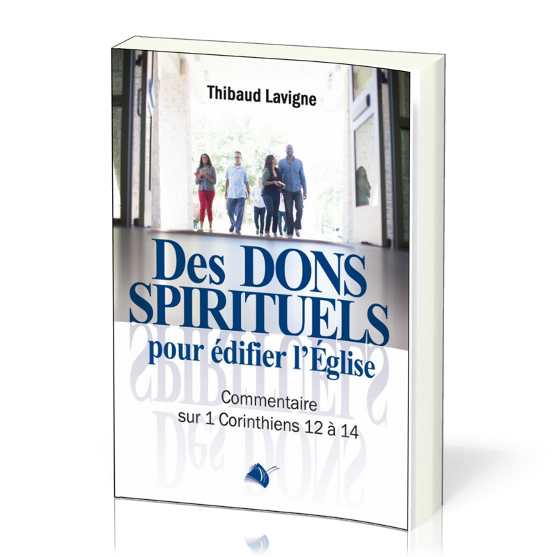 DES DONS SPIRITUELS POUR EDIFIER L'EGLISE