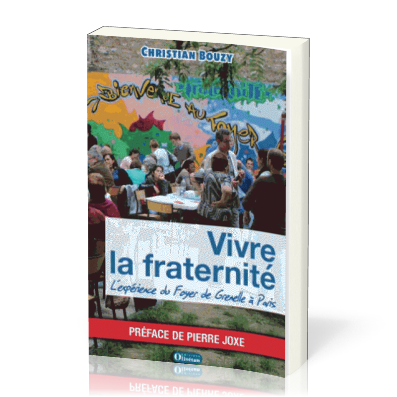 VIVRE LA FRANERNITE - L'EXPERIENCE DU FOYER DE GRENELLE A PARIS
