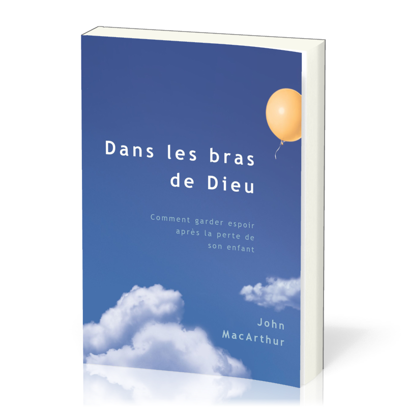 DANS LES BRAS DE DIEU - VERITE D'EN HAUT AU SUJET DE LA MORT D'UN ENFANT