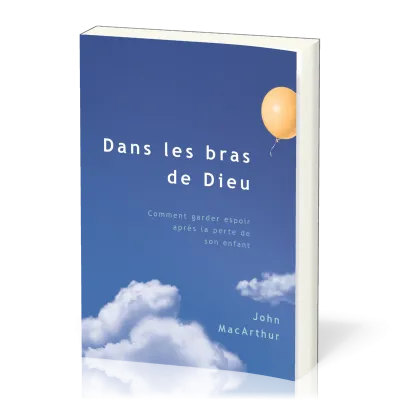 DANS LES BRAS DE DIEU - VERITE D'EN HAUT AU SUJET DE LA MORT D'UN ENFANT