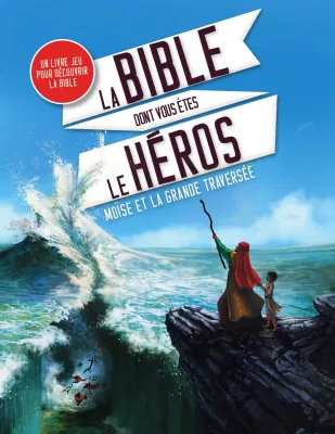 MOISE ET LA GRANDE TRAVERSEE - LA BIBLE DONT VOUS ETES LE HEROS